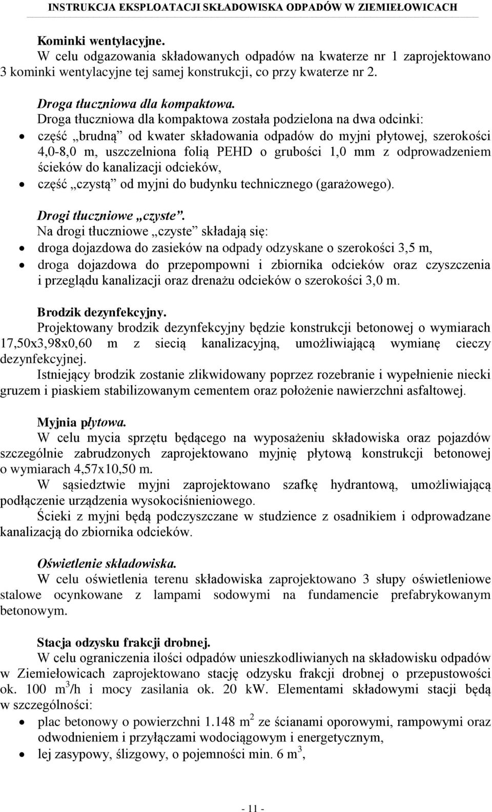 odprowadzeniem ścieków do kanalizacji odcieków, część czystą od myjni do budynku technicznego (garażowego). Drogi tłuczniowe czyste.