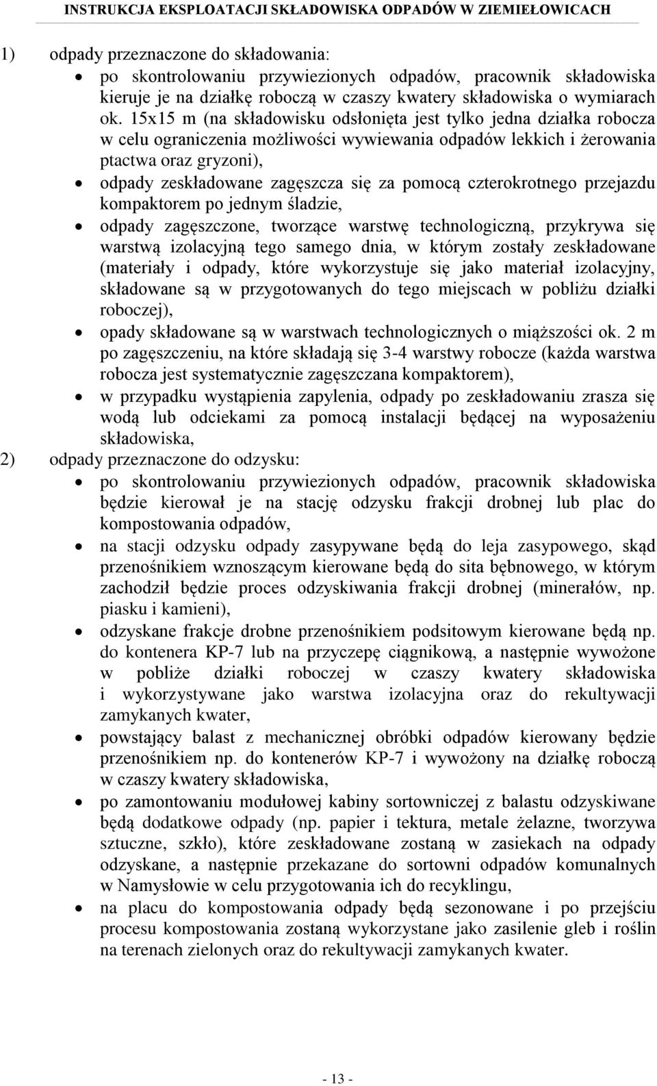 pomocą czterokrotnego przejazdu kompaktorem po jednym śladzie, odpady zagęszczone, tworzące warstwę technologiczną, przykrywa się warstwą izolacyjną tego samego dnia, w którym zostały zeskładowane