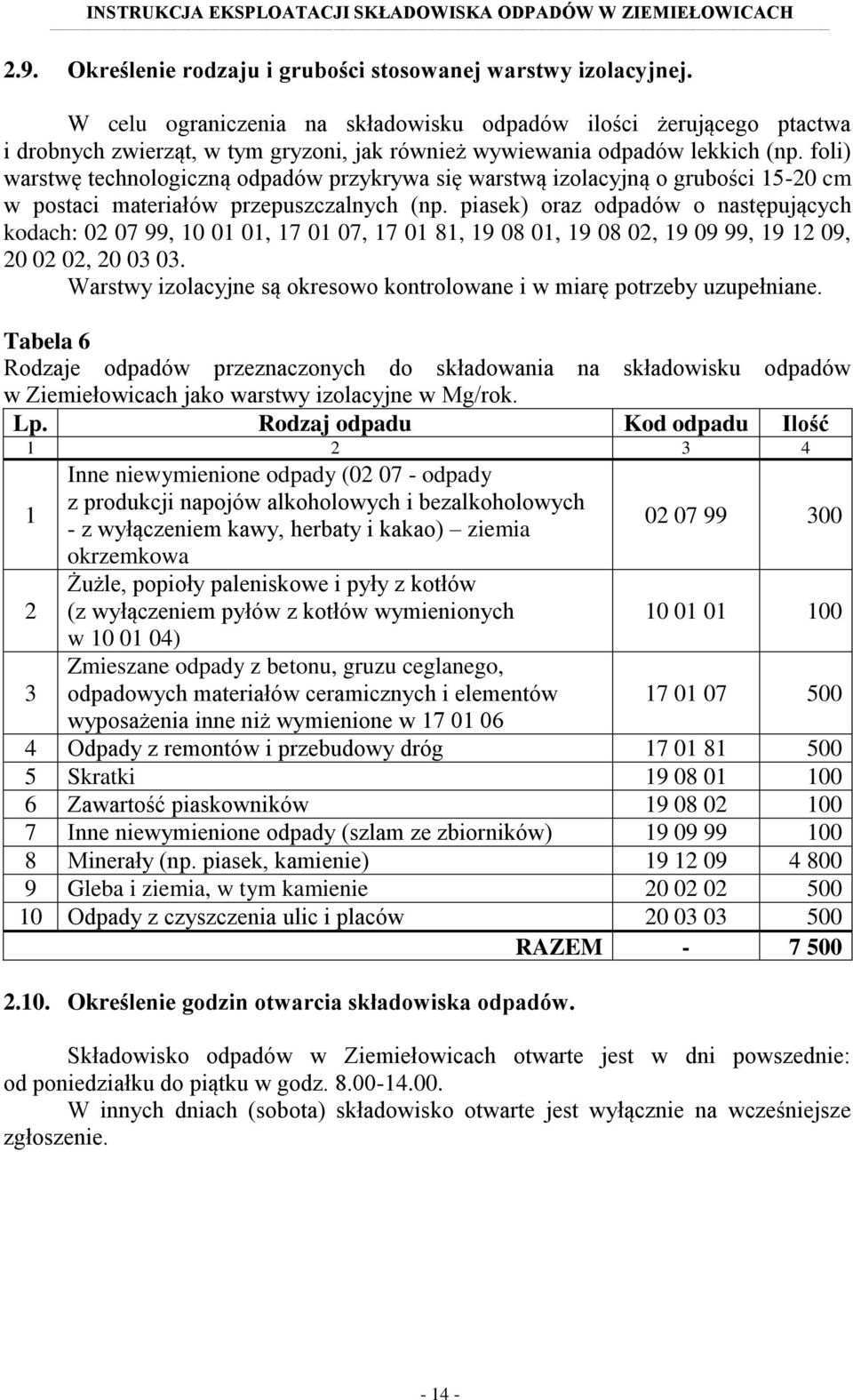 foli) warstwę technologiczną odpadów przykrywa się warstwą izolacyjną o grubości 15-20 cm w postaci materiałów przepuszczalnych (np.