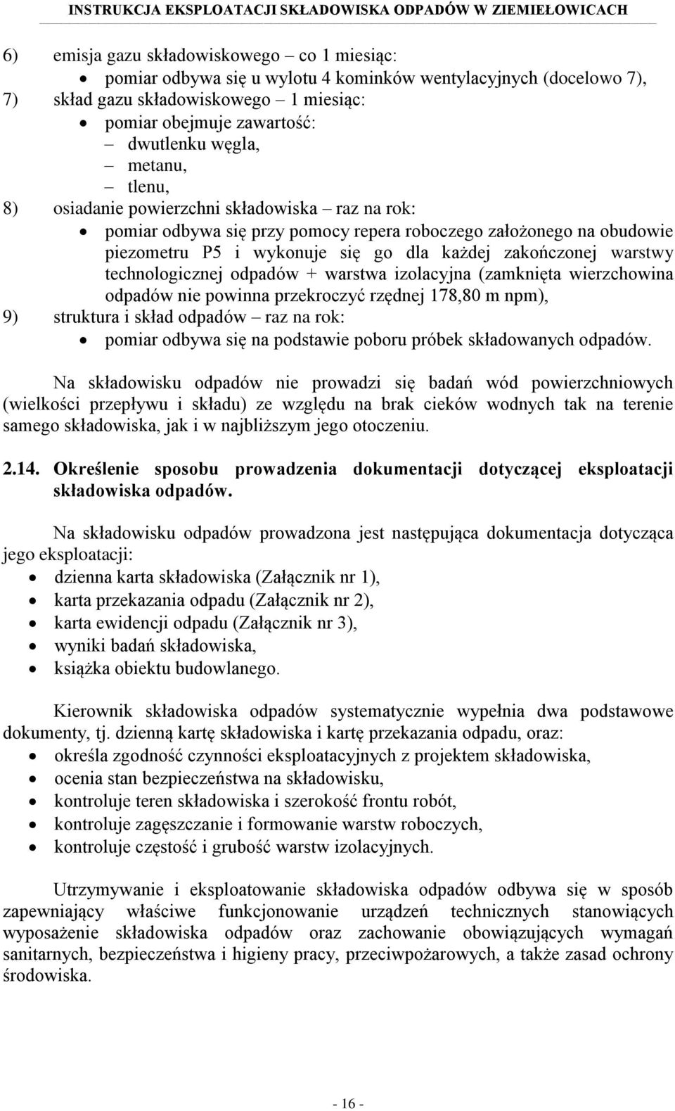 technologicznej odpadów + warstwa izolacyjna (zamknięta wierzchowina odpadów nie powinna przekroczyć rzędnej 178,80 m npm), 9) struktura i skład odpadów raz na rok: pomiar odbywa się na podstawie