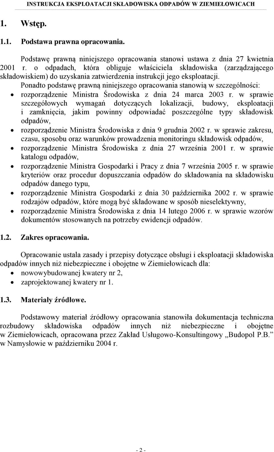 Ponadto podstawę prawną niniejszego opracowania stanowią w szczególności: rozporządzenie Ministra Środowiska z dnia 24 marca 2003 r.