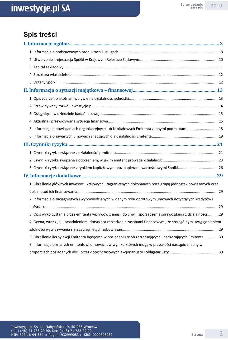 Przewidywany rozwój Inwestycje.pl...14 3. Osiągnięcia w dziedzinie badań i rozwoju...15 4. Aktualna i przewidywana sytuacja finansowa...15 5.