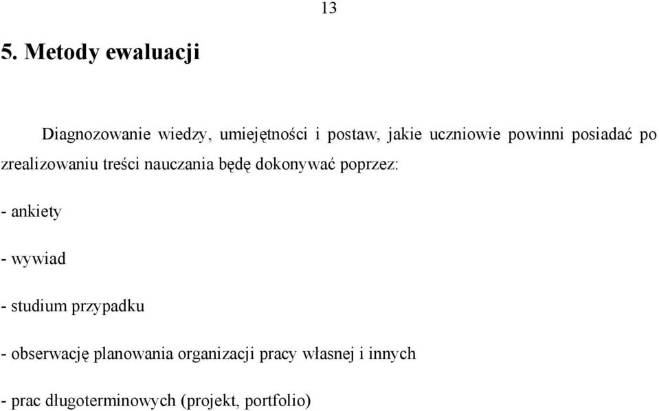 poprzez: - ankiety - wywiad - studium przypadku - obserwację planowania