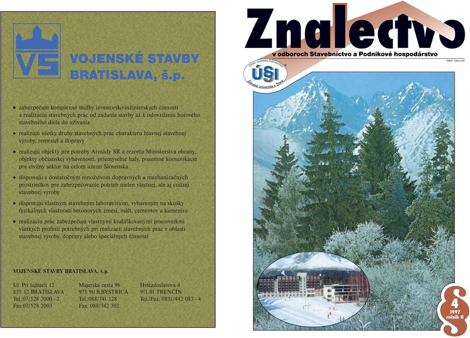 druhy stavebných prác charakteru hlavnej stavebnej výroby, remesiel a dopravy realizujú objekty pre potreby Armády SR a rezortu Ministerstva obrany, objekty občianskej vybavenosti, priemyselné haly,