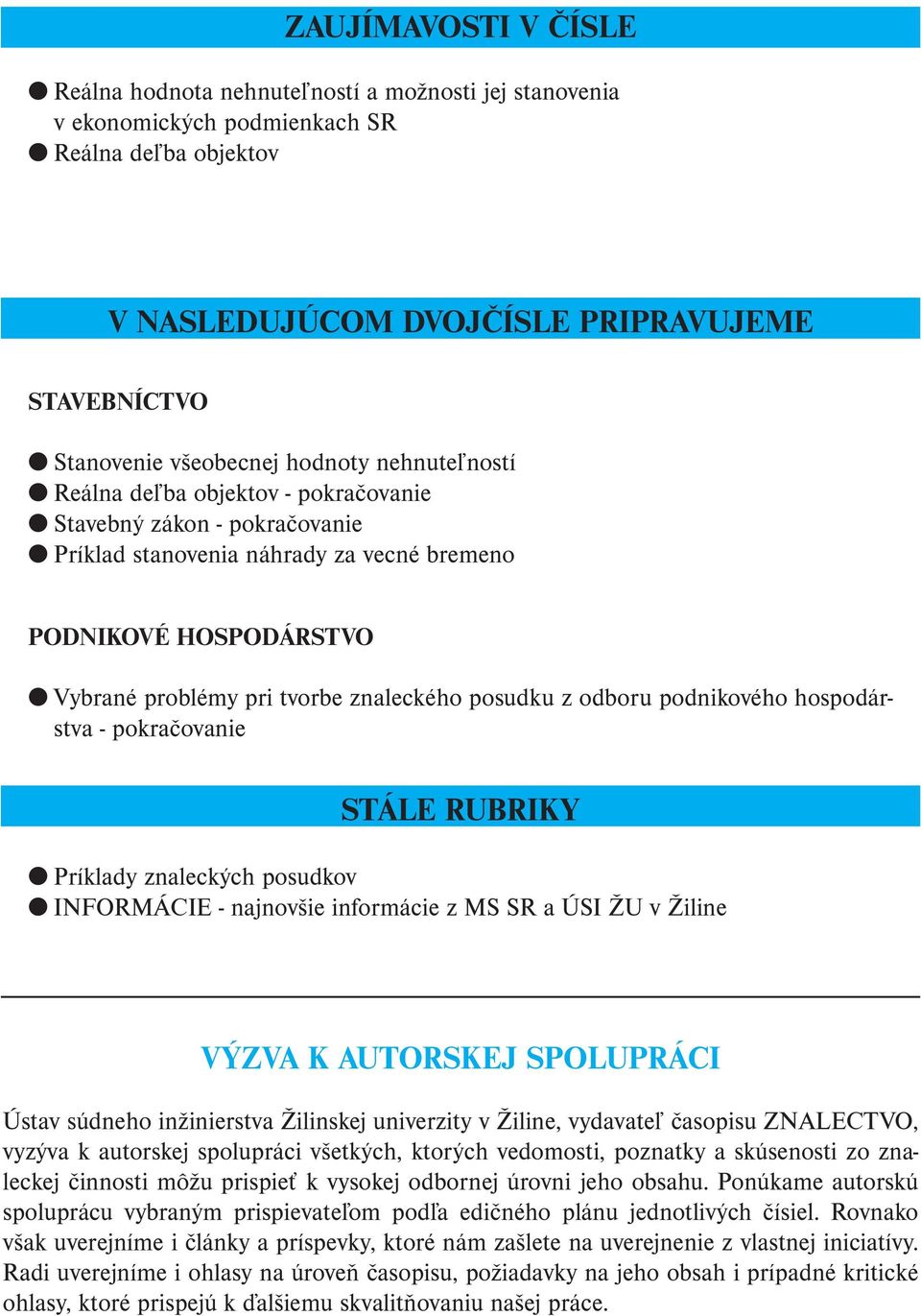 znaleckého posudku z odboru podnikového hospodárstva - pokračovanie STÁLE RUBRIKY Príklady znaleckých posudkov INFORMÁCIE - najnovšie informácie z MS SR a ÚSI ŽU v Žiline VÝZVA K AUTORSKEJ SPOLUPRÁCI