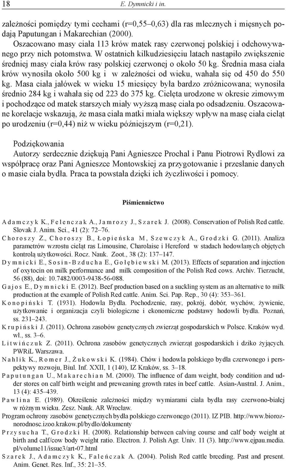 W ostatnich kilkudziesięciu latach nastąpiło zwiększenie średniej masy ciała krów rasy polskiej czerwonej o około 50 kg.