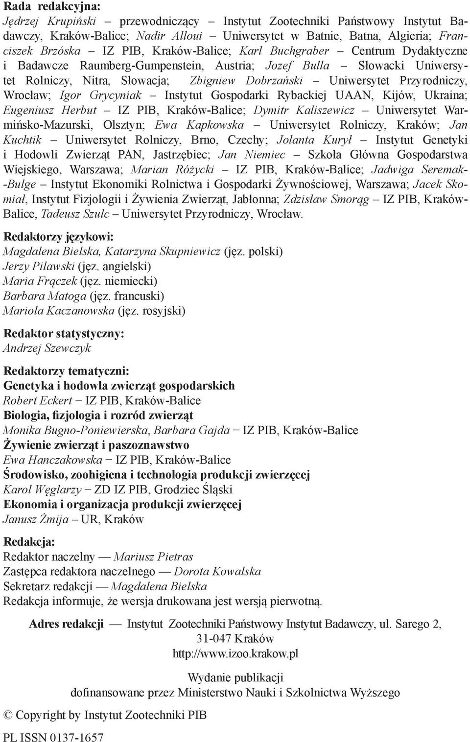 Wrocław; Igor Grycyniak Instytut Gospodarki Rybackiej UAAN, Kijów, Ukraina; Eugeniusz Herbut IZ PIB, Kraków-Balice; Dymitr Kaliszewicz Uniwersytet Warmińsko-Mazurski, Olsztyn; Ewa Kapkowska