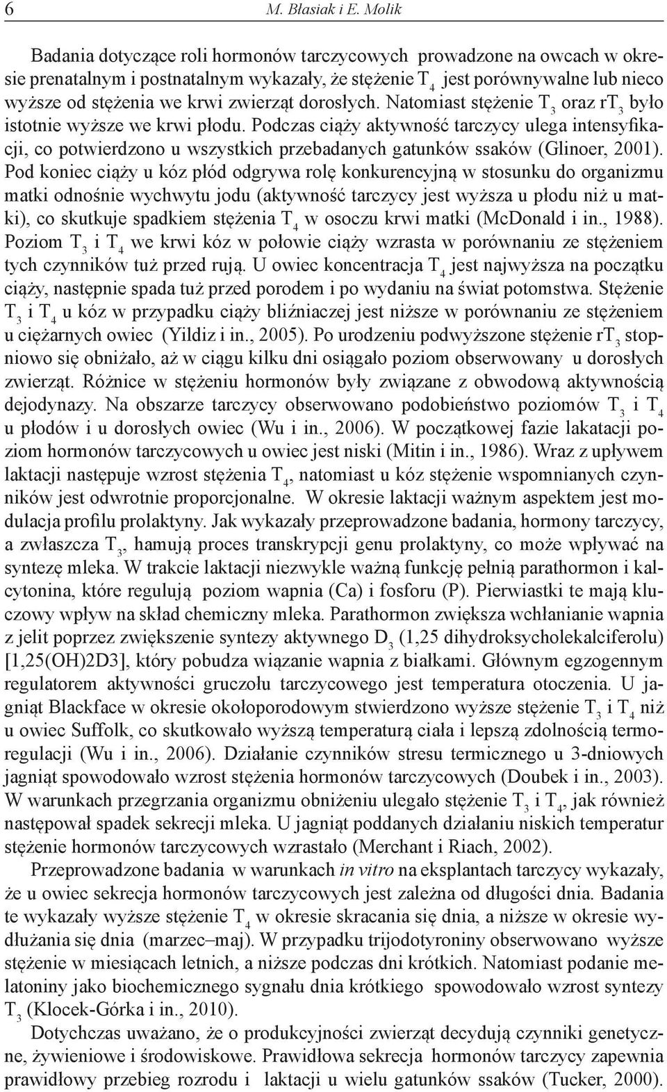 dorosłych. Natomiast stężenie T 3 oraz rt 3 było istotnie wyższe we krwi płodu.