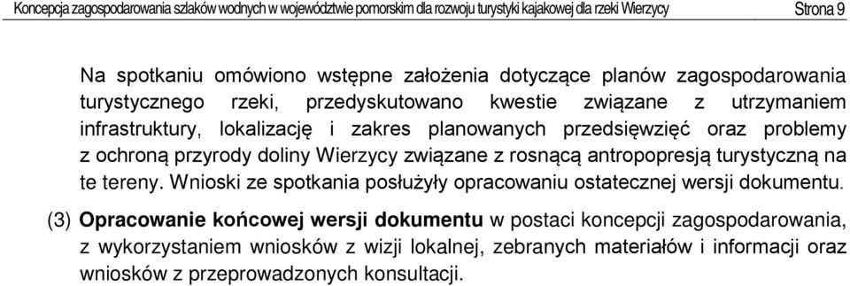 przyrody doliny Wierzycy związane z rosnącą antropopresją turystyczną na te tereny. Wnioski ze spotkania posłużyły opracowaniu ostatecznej wersji dokumentu.