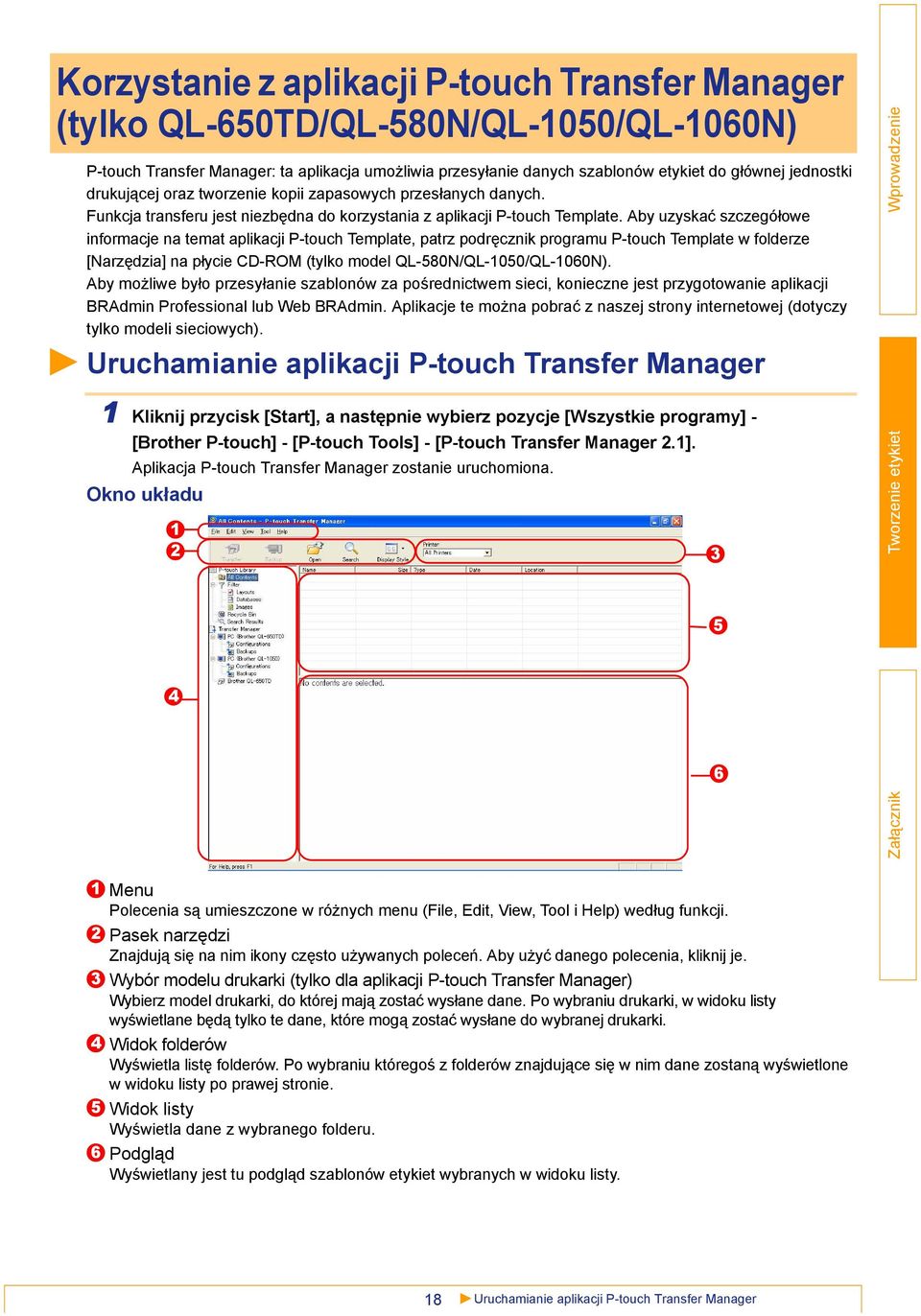Aby uzyskać szczegółowe informacje na temat aplikacji P-touch Template, patrz podręcznik programu P-touch Template w folderze [Narzędzia] na płycie CD-ROM (tylko model QL-580N/QL-1050/QL-1060N).