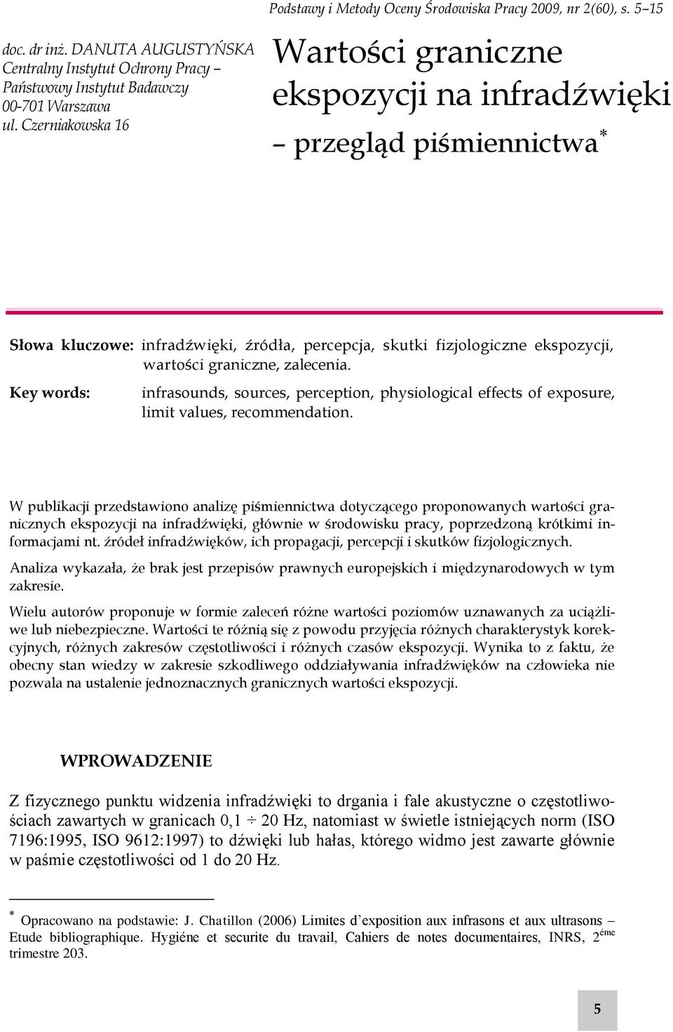 Key words: infrasounds, sources, perception, physiological effects of exposure, limit values, recommendation.