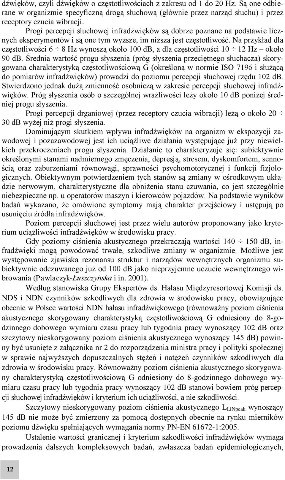 Na przykład dla częstotliwości 6 8 Hz wynoszą około 100 db, a dla częstotliwości 10 12 Hz około 90 db.