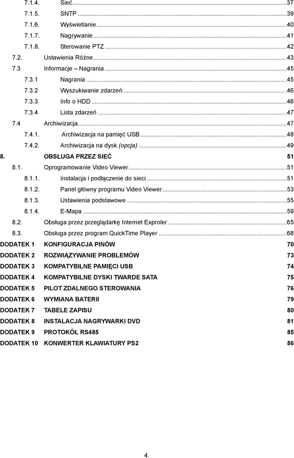 ..51 8.1.1. Instalacja i podłączenie do sieci...51 8.1.2. Panel główny programu Video Viewer...53 8.1.3. Ustawienia podstawowe...55 8.1.4. E-Mapa...59 8.2. Obsługa przez przeglądarkę Internet Exproler.