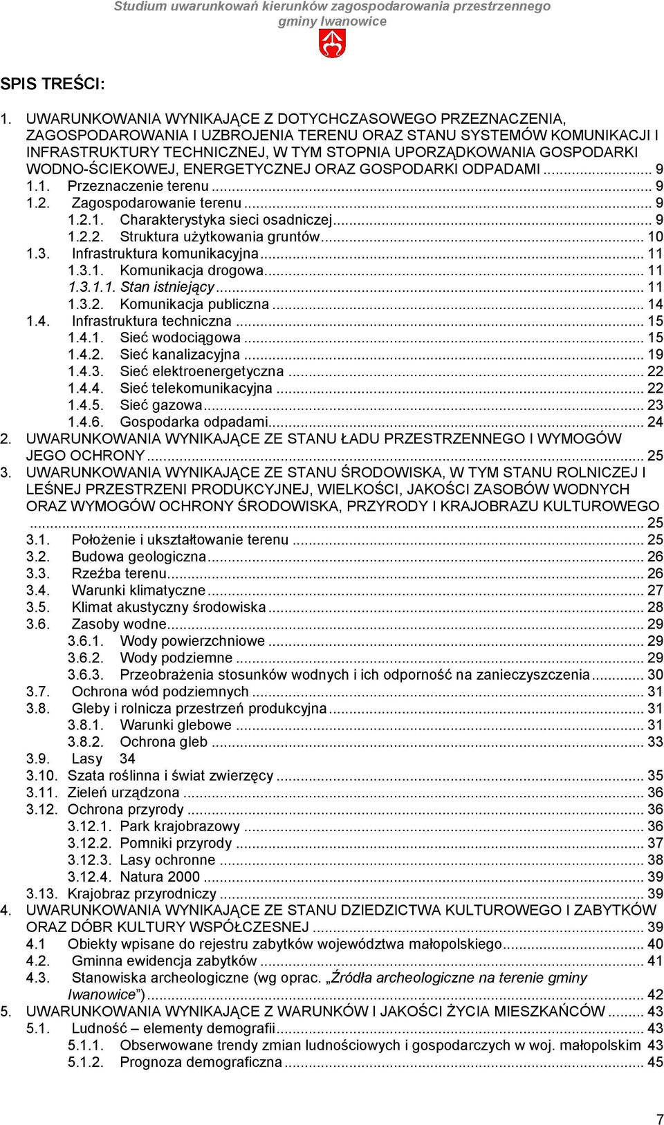 WODNO-ŚCIEKOWEJ, ENERGETYCZNEJ ORAZ GOSPODARKI ODPADAMI... 9 1.1. Przeznaczenie terenu... 9 1.2. Zagospodarowanie terenu... 9 1.2.1. Charakterystyka sieci osadniczej... 9 1.2.2. Struktura uŝytkowania gruntów.