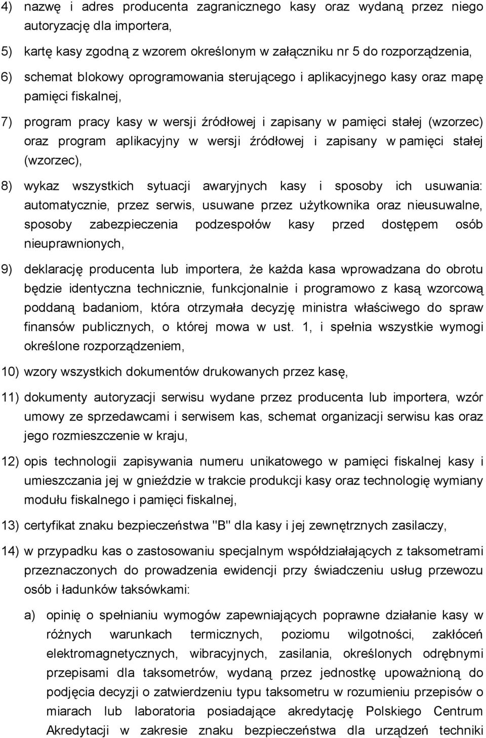 zapisany w pami ci sta ej (wzorzec), 8) wykaz wszystkich sytuacji awaryjnych kasy i sposoby ich usuwania: automatycznie, przez serwis, usuwane przez u ytkownika oraz nieusuwalne, sposoby