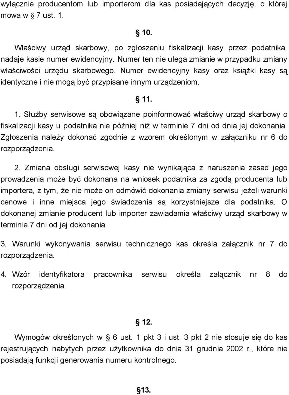 Numer ewidencyjny kasy oraz ksi ki kasy s identyczne i nie mog by przypisane innym urz dzeniom. 11