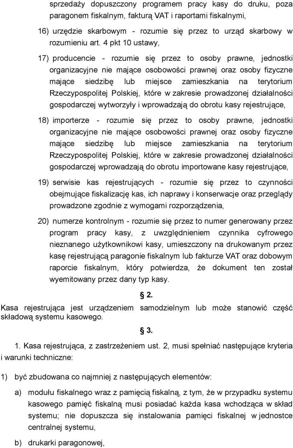 Rzeczypospolitej Polskiej, które w zakresie prowadzonej dzia alno ci gospodarczej wytworzy y i wprowadzaj do obrotu kasy rejestruj ce, 18) importerze - rozumie si przez to osoby prawne, jednostki