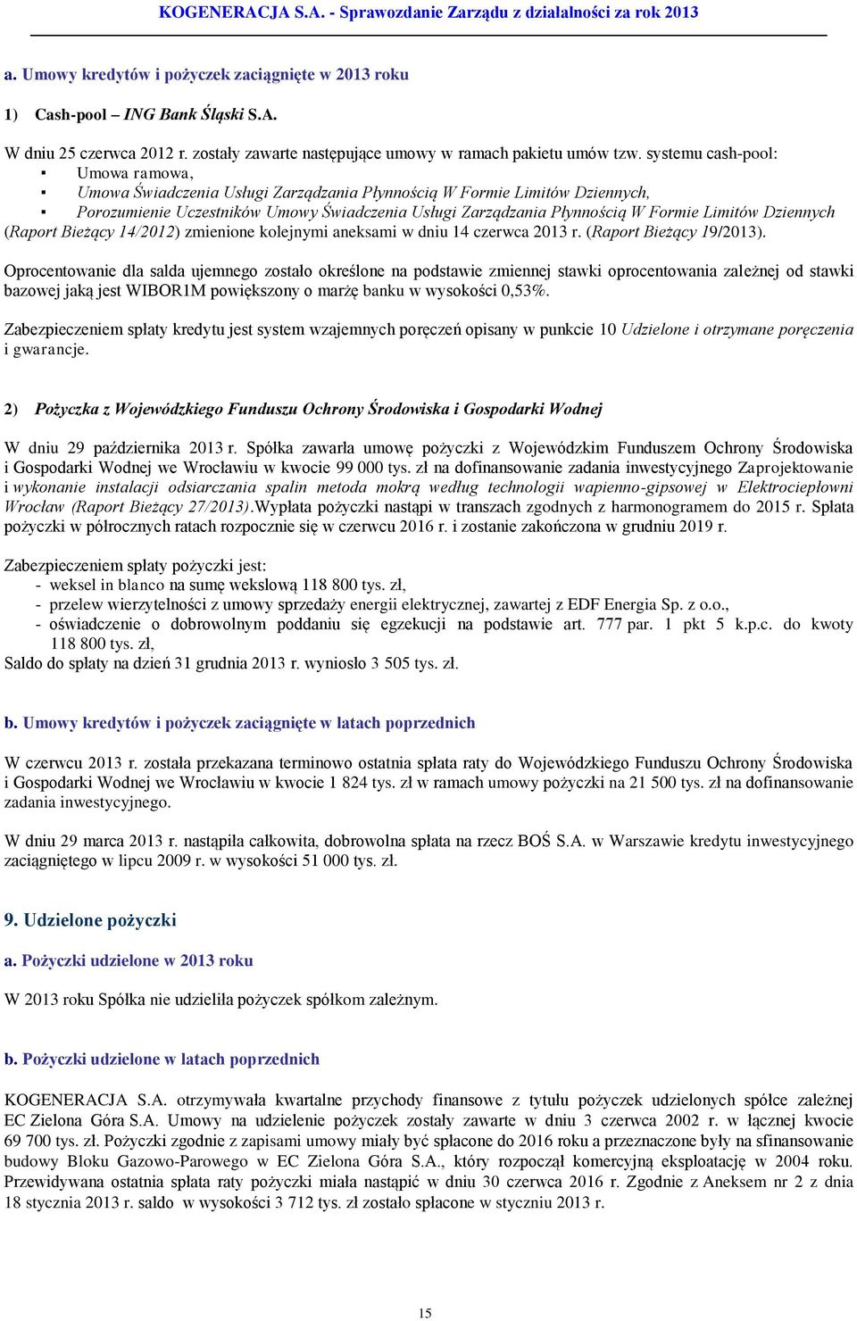 Dziennych (Raport Bieżący 14/2012) zmienione kolejnymi aneksami w dniu 14 czerwca 2013 r. (Raport Bieżący 19/2013).