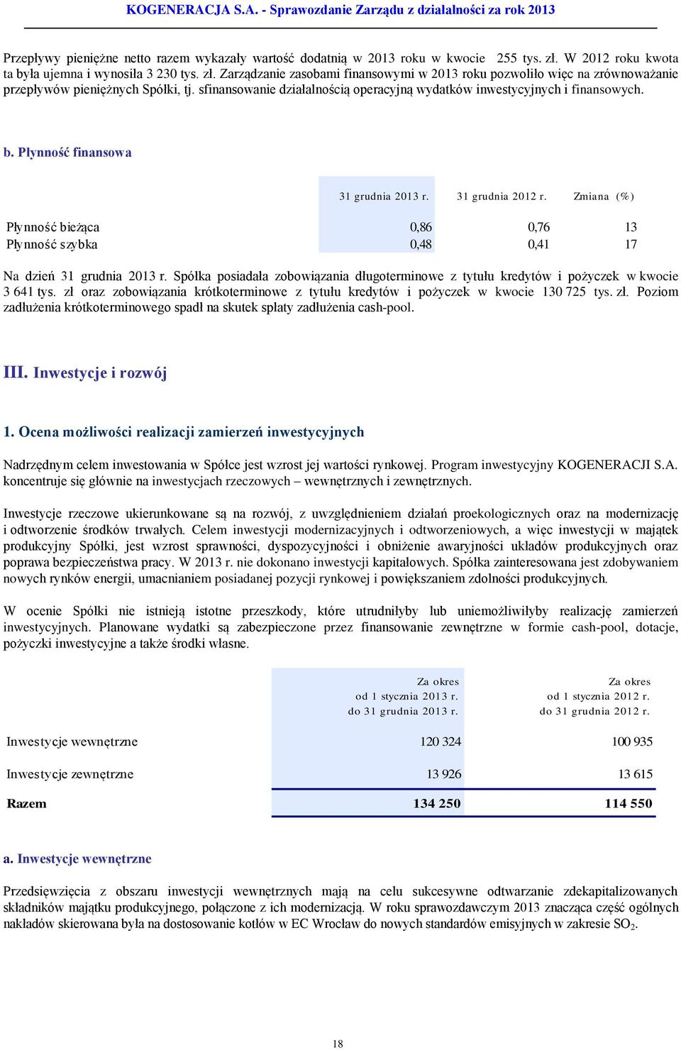 sfinansowanie działalnością operacyjną wydatków inwestycyjnych i finansowych. b. Płynność finansowa 31 grudnia 2013 r. 31 grudnia 2012 r.