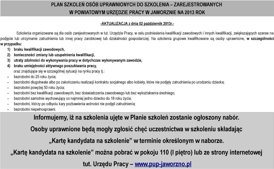 Urzędzie Pracy, w celu podniesienia kwalifikacji zawodowych i innych kwalifikacji, zwiększających szanse na podjęcie lub utrzymanie zatrudnienia lub innej pracy zarobkowej lub działalności