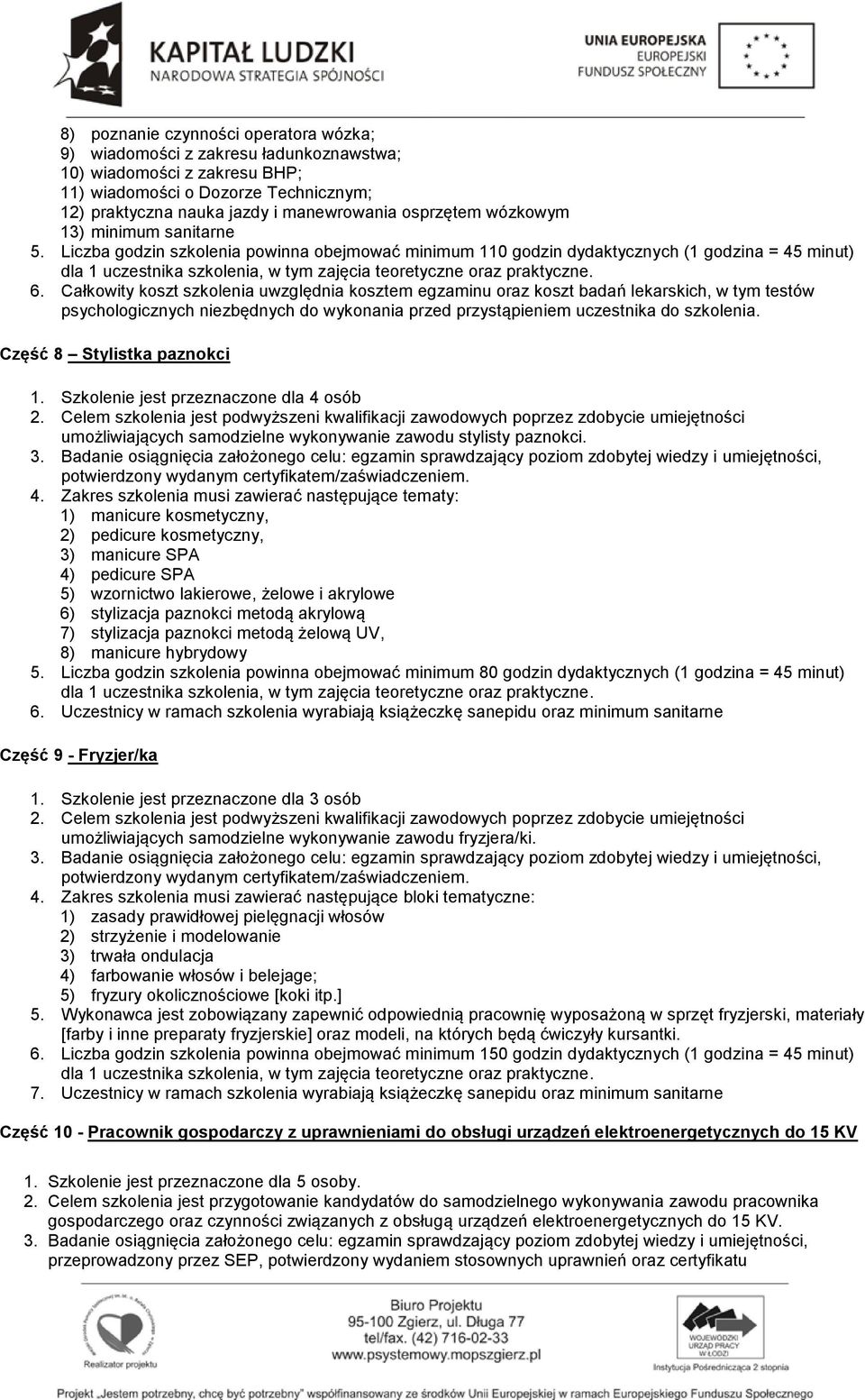 Całkowity koszt szkolenia uwzględnia kosztem egzaminu oraz koszt badań lekarskich, w tym testów psychologicznych niezbędnych do wykonania przed przystąpieniem uczestnika do szkolenia.