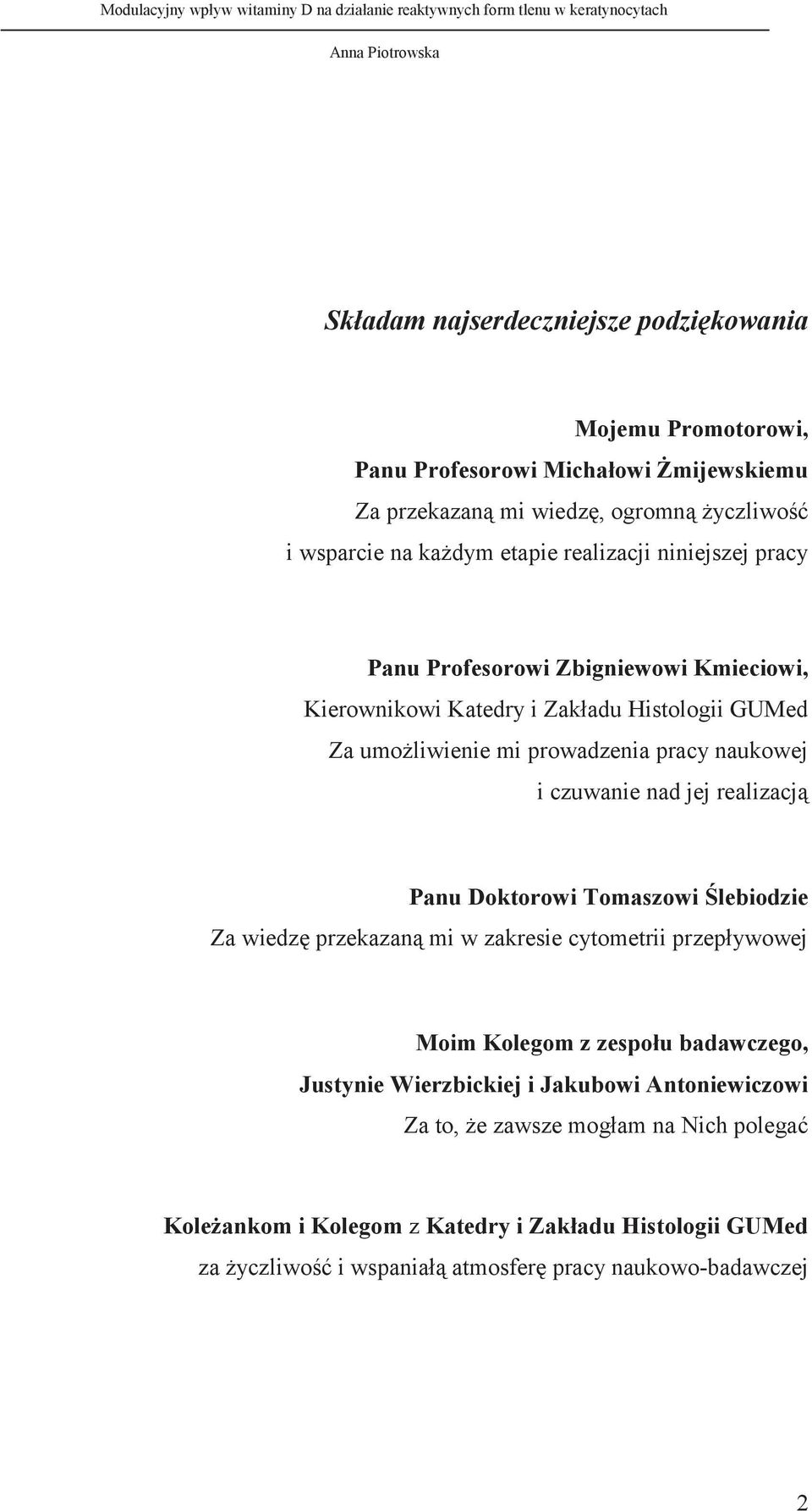 nad jej realizacją Panu Doktorowi Tomaszowi Ślebiodzie Za wiedzę przekazaną mi w zakresie cytometrii przepływowej Moim Kolegom z zespołu badawczego, Justynie Wierzbickiej i