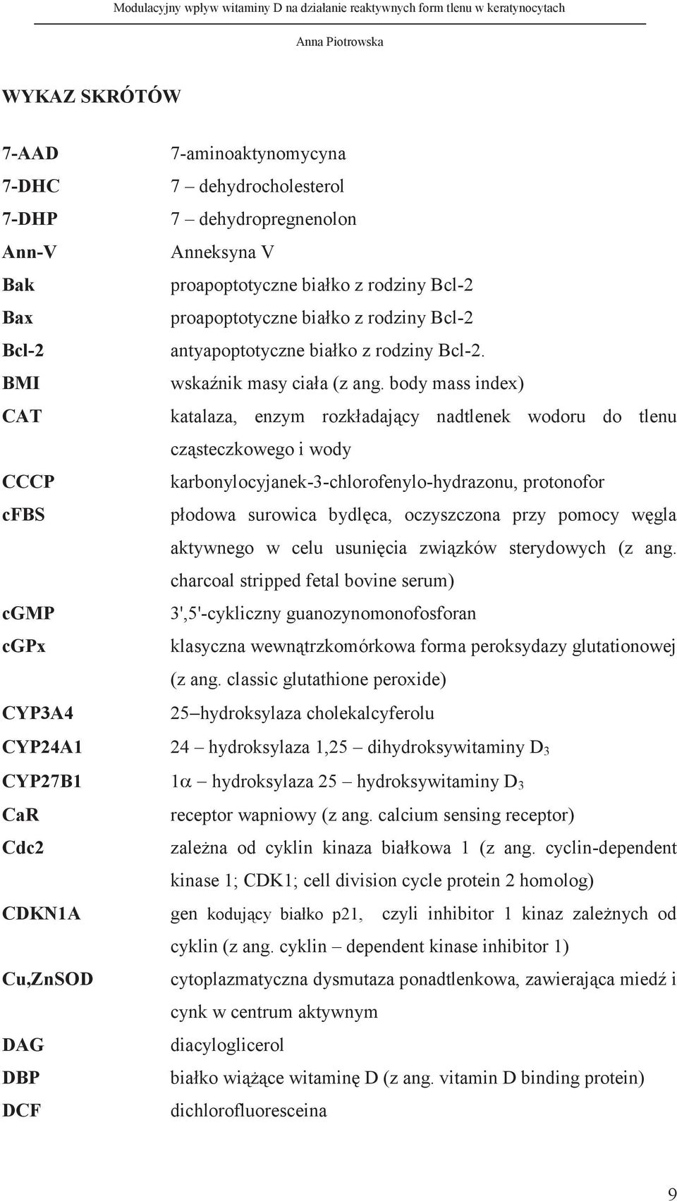 body mass index) katalaza, enzym rozkładający nadtlenek wodoru do tlenu cząsteczkowego i wody karbonylocyjanek-3-chlorofenylo-hydrazonu, protonofor płodowa surowica bydlęca, oczyszczona przy pomocy