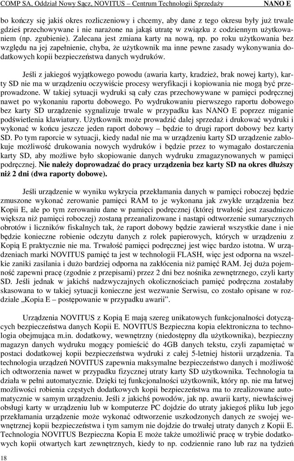 Jeśli z jakiegoś wyjątkowego powodu (awaria karty, kradzież, brak nowej karty), karty SD nie ma w urządzeniu oczywiście procesy weryfikacji i kopiowania nie mogą być przeprowadzone.