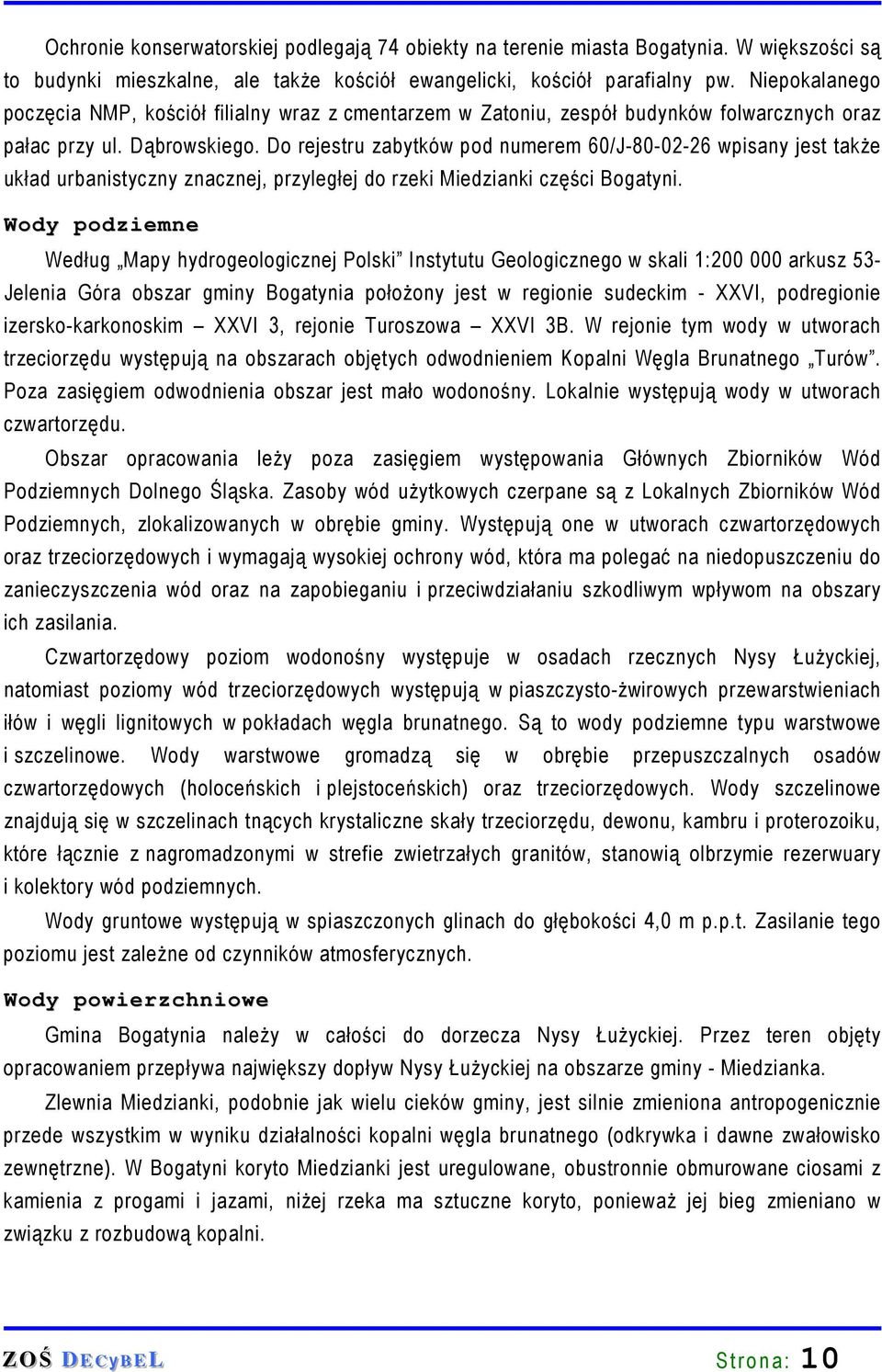 Do rejestru zabytków pod numerem 60/J-80-02-26 wpisany jest takŝe układ urbanistyczny znacznej, przyległej do rzeki Miedzianki części Bogatyni.