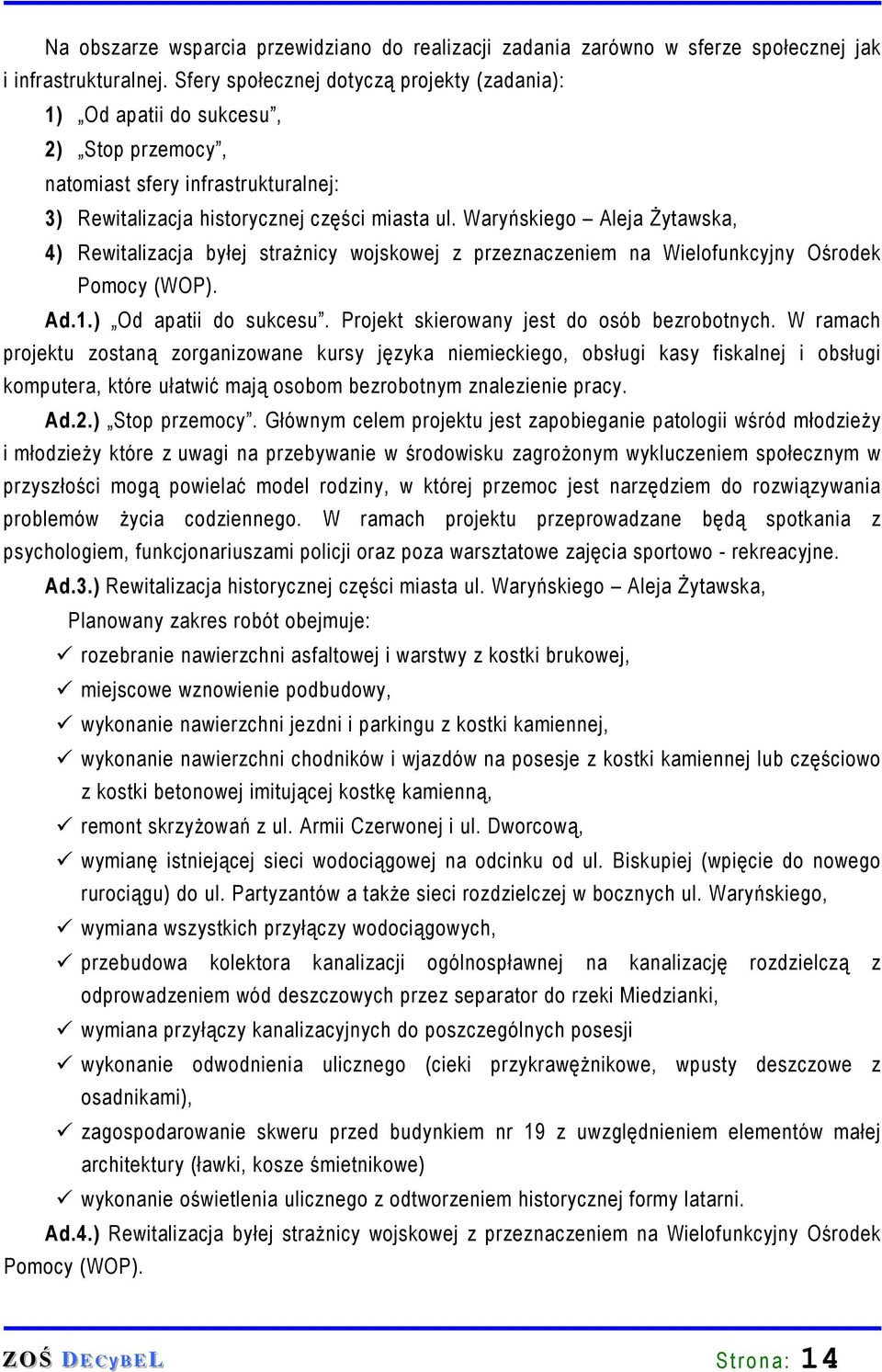 Waryńskiego Aleja śytawska, 4) Rewitalizacja byłej straŝnicy wojskowej z przeznaczeniem na Wielofunkcyjny Ośrodek Pomocy (WOP). Ad.1.) Od apatii do sukcesu.