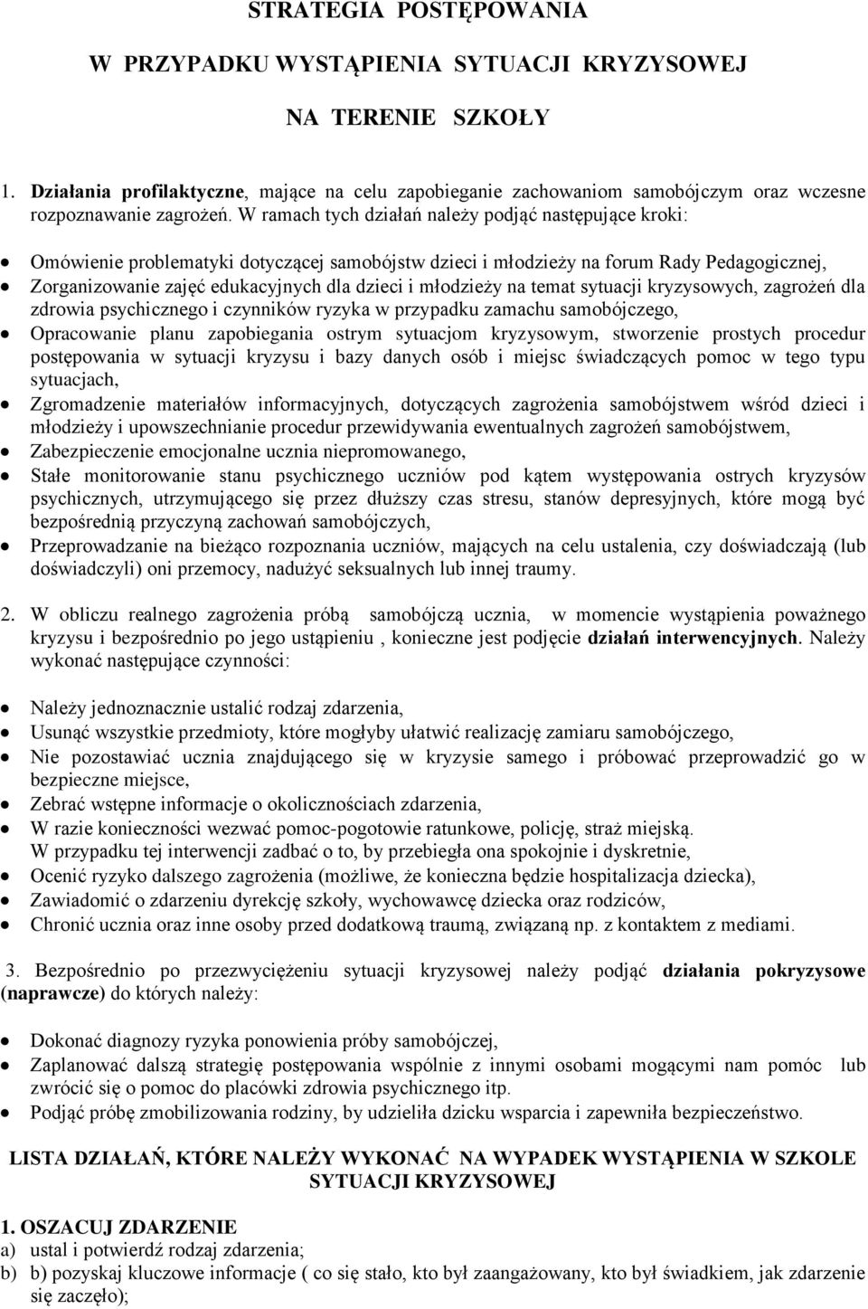 W ramach tych działań należy podjąć następujące kroki: Omówienie problematyki dotyczącej samobójstw dzieci i młodzieży na forum Rady Pedagogicznej, Zorganizowanie zajęć edukacyjnych dla dzieci i
