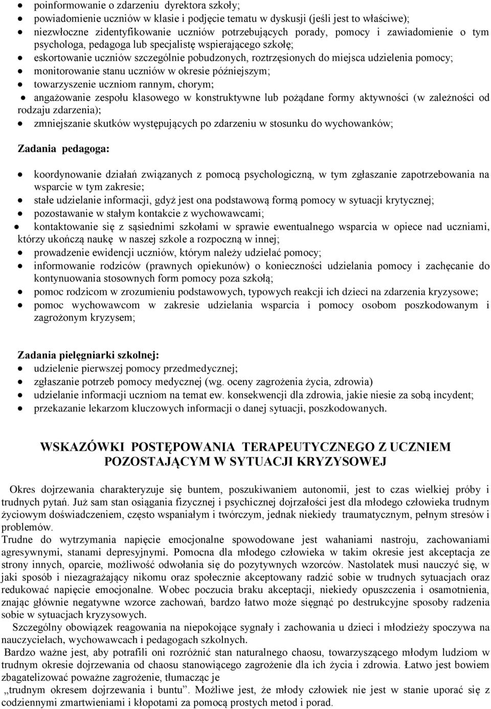 okresie późniejszym; towarzyszenie uczniom rannym, chorym; angażowanie zespołu klasowego w konstruktywne lub pożądane formy aktywności (w zależności od rodzaju zdarzenia); zmniejszanie skutków