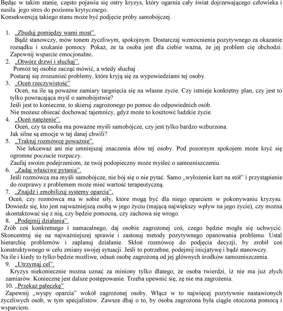 Dostarczaj wzmocnienia pozytywnego za okazanie rozsądku i szukanie pomocy. Pokaż, że ta osoba jest dla ciebie ważna, że jej problem cię obchodzi. Zapewnij wsparcie emocjonalne. 2.