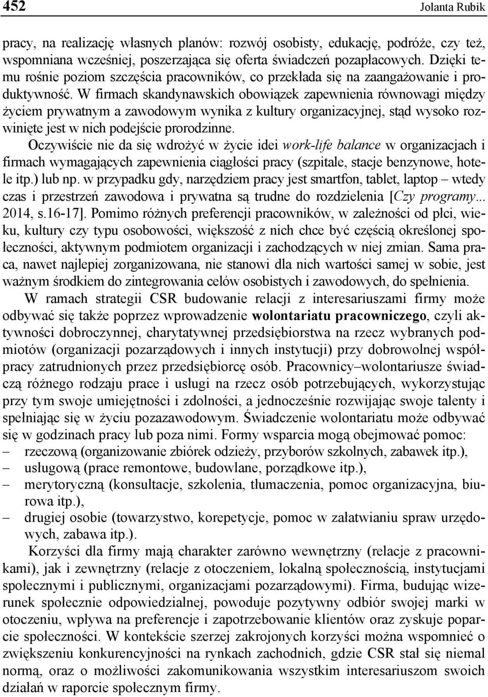 W firmach skandynawskich obowiązek zapewnienia równowagi między życiem prywatnym a zawodowym wynika z kultury organizacyjnej, stąd wysoko rozwinięte jest w nich podejście prorodzinne.