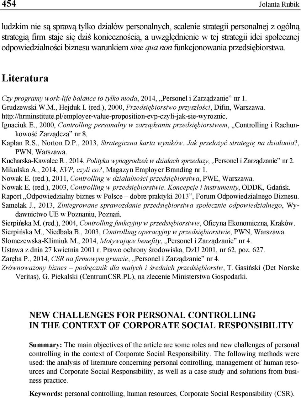 , Hejduk I. (red.), 2000, Przedsiębiorstwo przyszłości, Difin, Warszawa. http://hrminstitute.pl/employer-value-proposition-evp-czyli-jak-sie-wyroznic. Ignaciuk E.