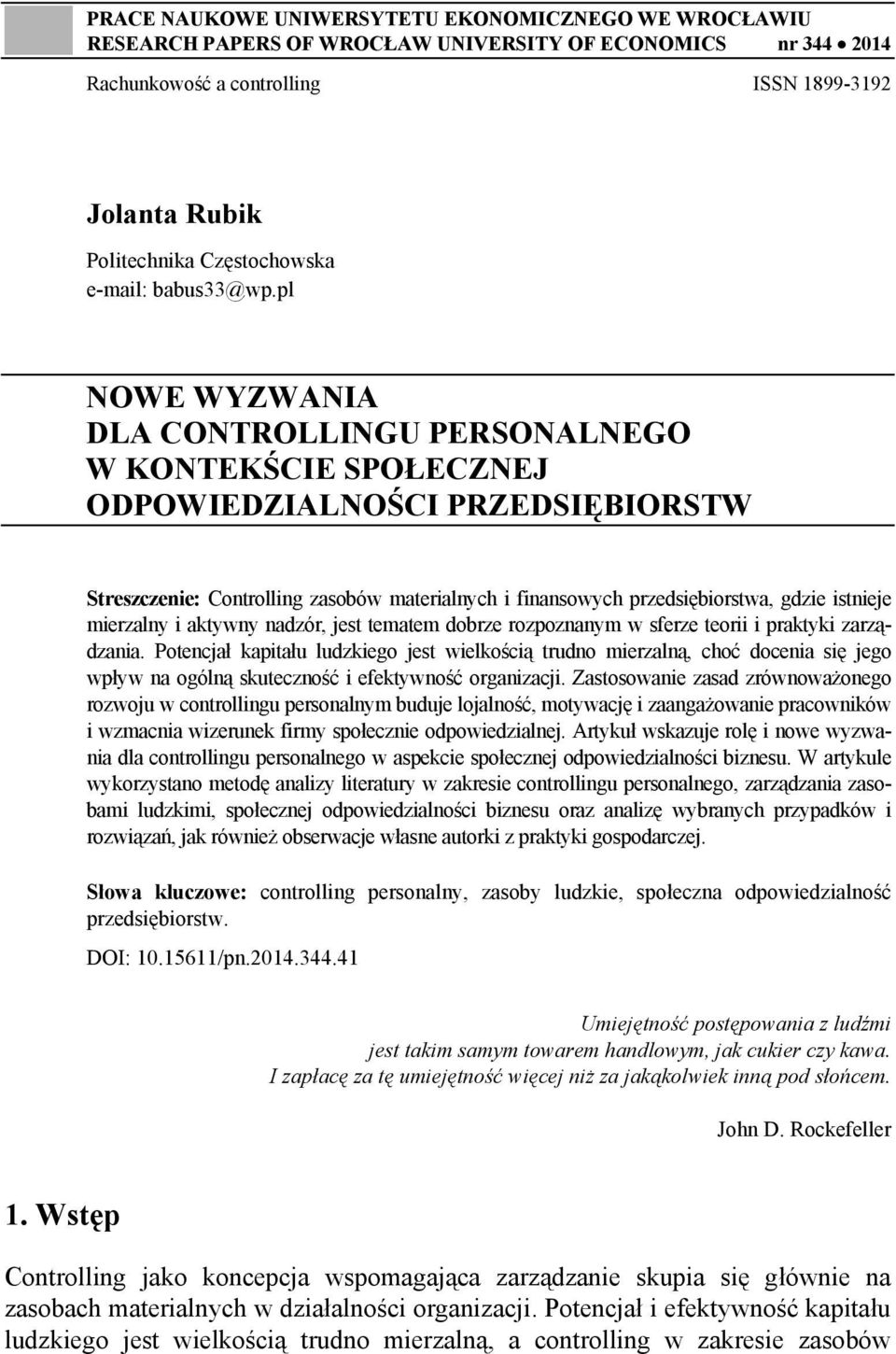 pl NOWE WYZWANIA DLA CONTROLLINGU PERSONALNEGO W KONTEKŚCIE SPOŁECZNEJ ODPOWIEDZIALNOŚCI PRZEDSIĘBIORSTW Streszczenie: Controlling zasobów materialnych i finansowych przedsiębiorstwa, gdzie istnieje