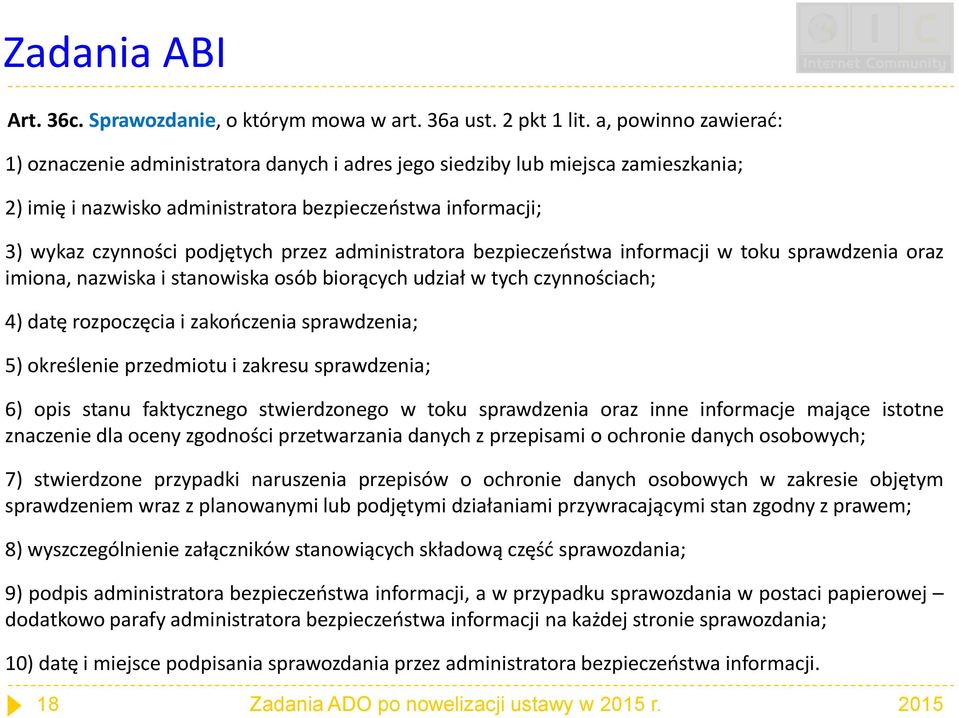 przez administratora bezpieczeństwa informacji w toku sprawdzenia oraz imiona, nazwiska i stanowiska osób biorących udział w tych czynnościach; 4) datę rozpoczęcia i zakończenia sprawdzenia; 5)