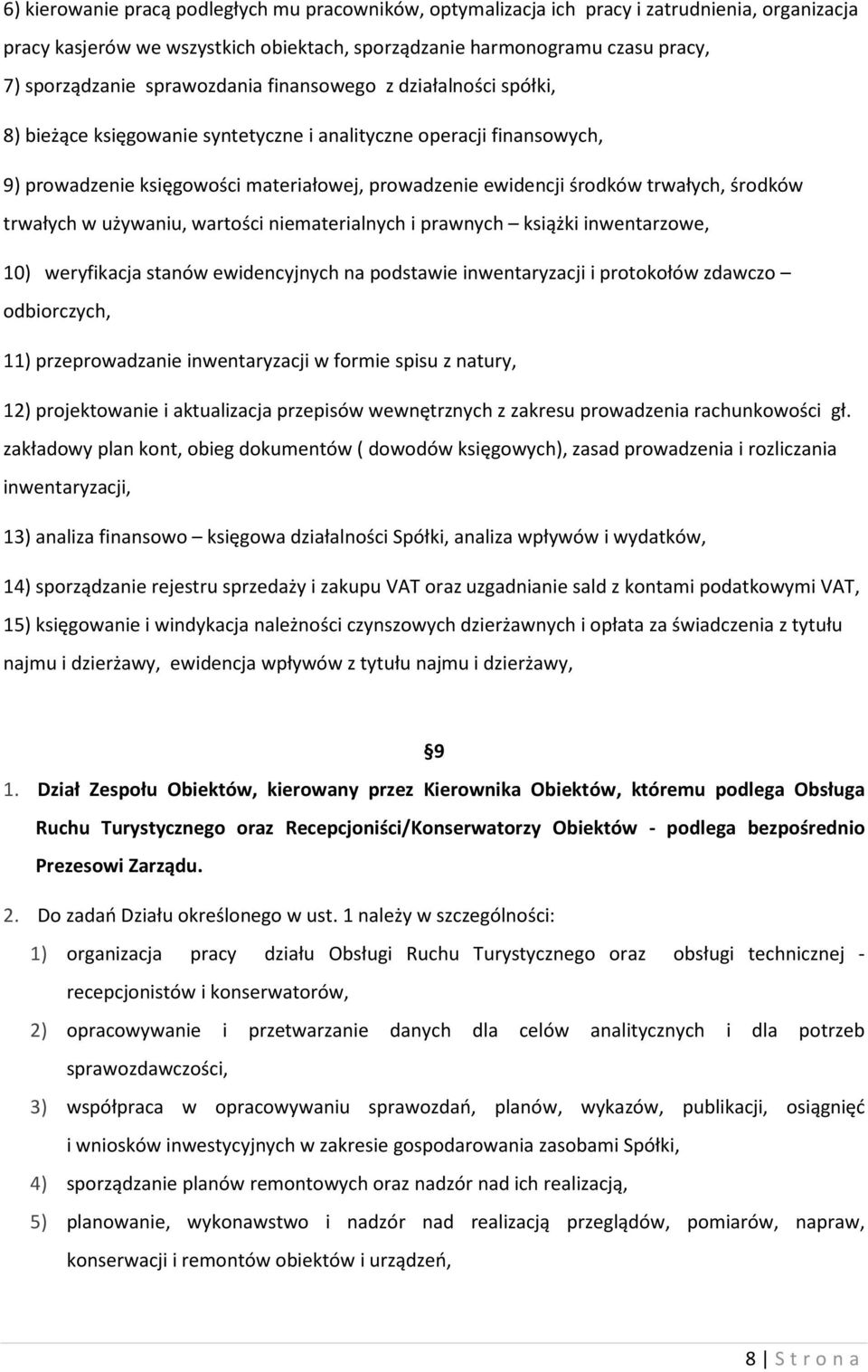 środków trwałych w używaniu, wartości niematerialnych i prawnych książki inwentarzowe, 10) weryfikacja stanów ewidencyjnych na podstawie inwentaryzacji i protokołów zdawczo odbiorczych, 11)