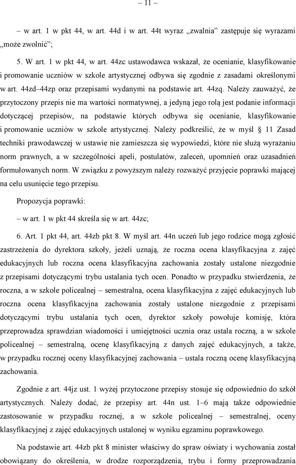 Należy zauważyć, że przytoczony przepis nie ma wartości normatywnej, a jedyną jego rolą jest podanie informacji dotyczącej przepisów, na podstawie których odbywa się ocenianie, klasyfikowanie i