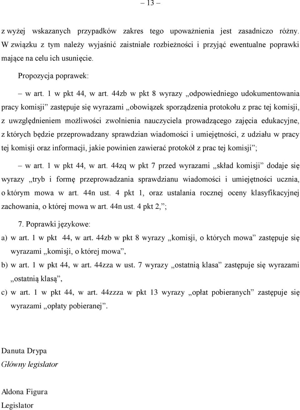 44zb w pkt 8 wyrazy odpowiedniego udokumentowania pracy komisji zastępuje się wyrazami obowiązek sporządzenia protokołu z prac tej komisji, z uwzględnieniem możliwości zwolnienia nauczyciela