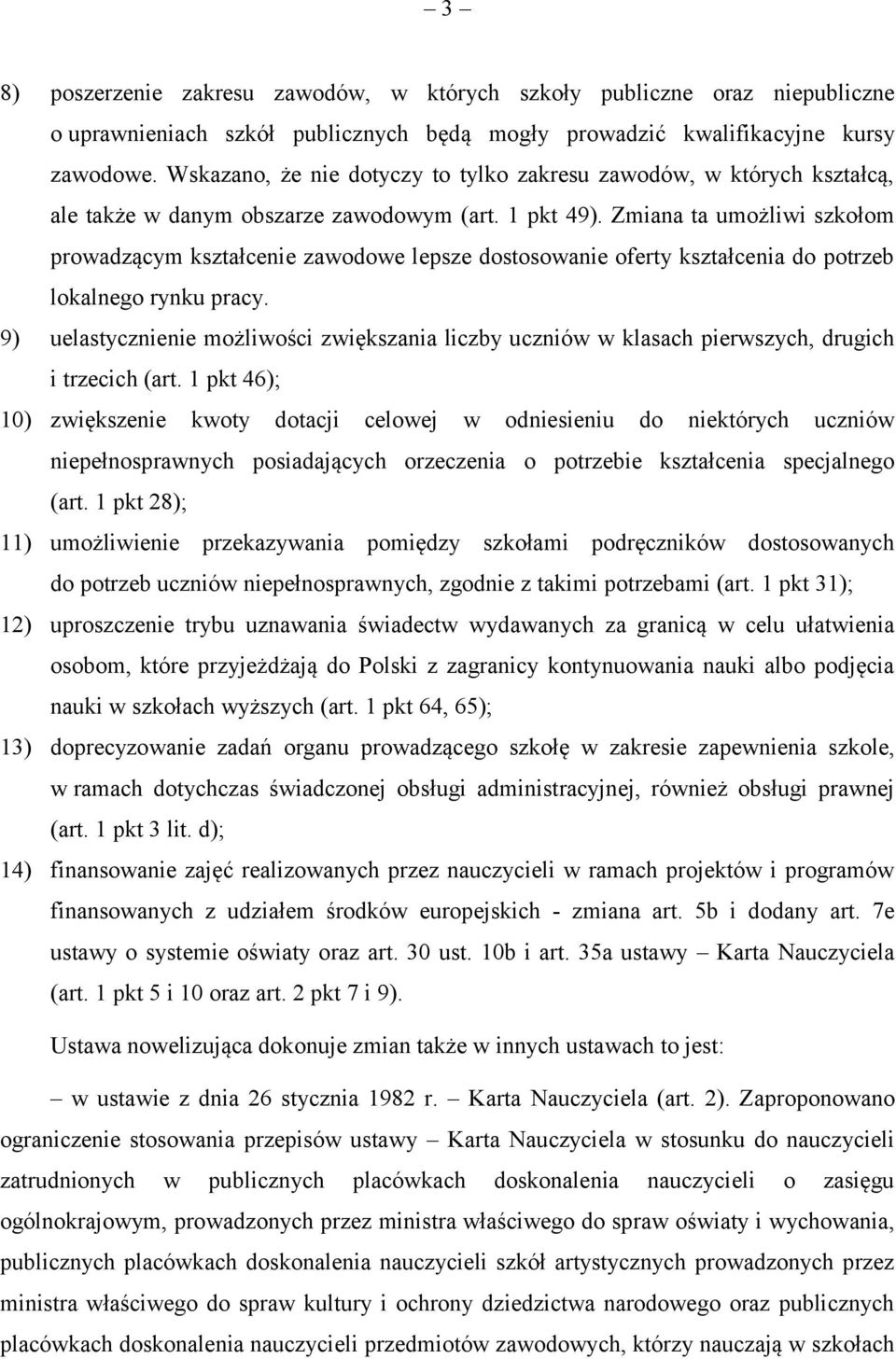 Zmiana ta umożliwi szkołom prowadzącym kształcenie zawodowe lepsze dostosowanie oferty kształcenia do potrzeb lokalnego rynku pracy.