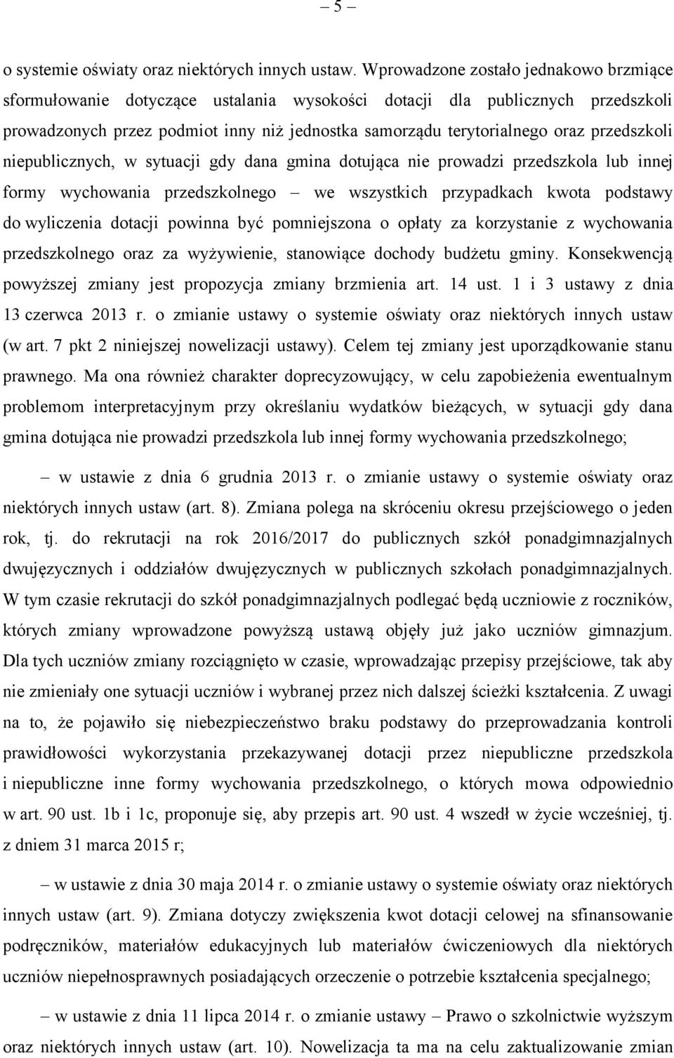 przedszkoli niepublicznych, w sytuacji gdy dana gmina dotująca nie prowadzi przedszkola lub innej formy wychowania przedszkolnego we wszystkich przypadkach kwota podstawy do wyliczenia dotacji