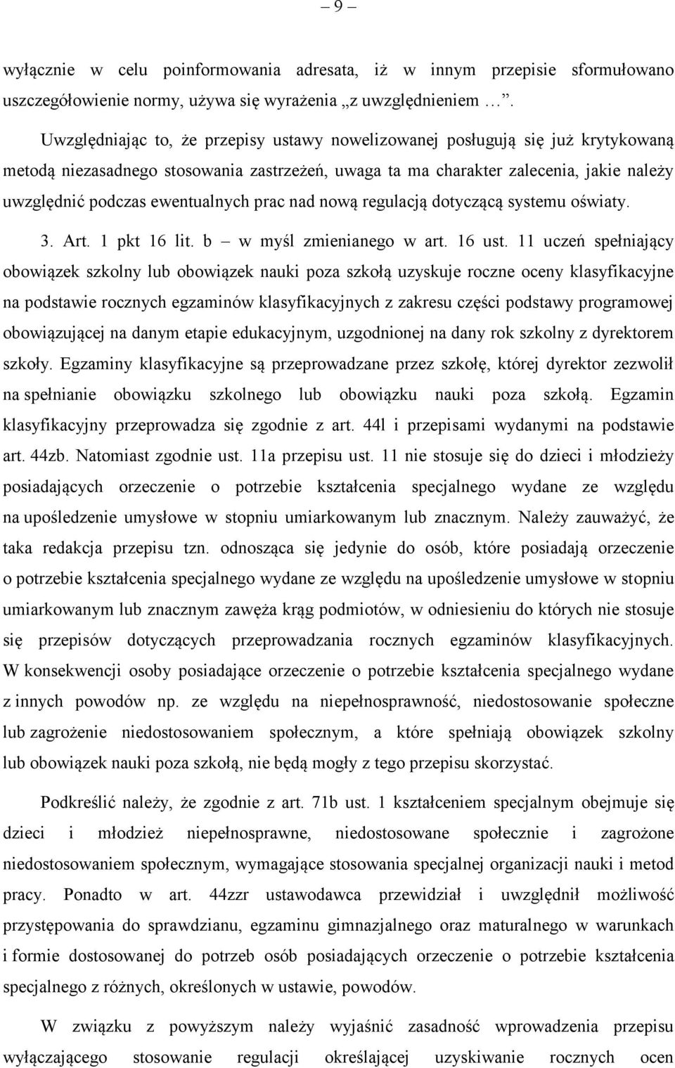 ewentualnych prac nad nową regulacją dotyczącą systemu oświaty. 3. Art. 1 pkt 16 lit. b w myśl zmienianego w art. 16 ust.