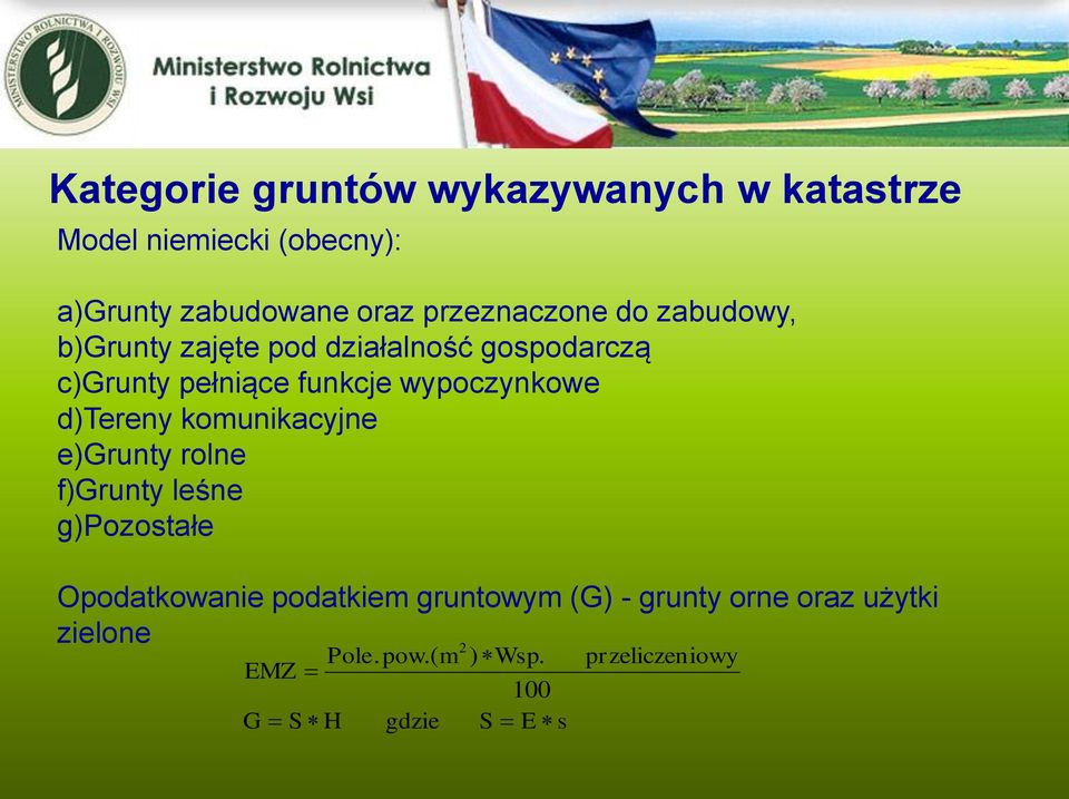 f)grunty leśne g)pozostałe Opodatkowanie podatkiem gruntowym (G) - grunty orne oraz użytki zielone