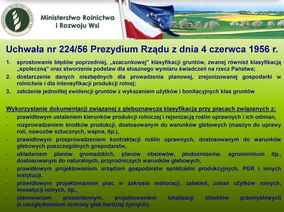 dostarczenie danych niezbędnych dla prowadzenia planowej, zrejonizowanej gospodarki w rolnictwie i dla intensyfikacji produkcji rolnej; 3.