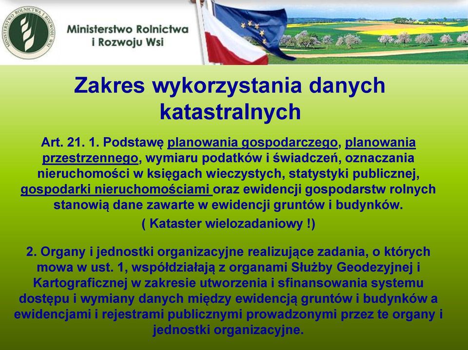 nieruchomościami oraz ewidencji gospodarstw rolnych stanowią dane zawarte w ewidencji gruntów i budynków. ( Kataster wielozadaniowy!) 2.