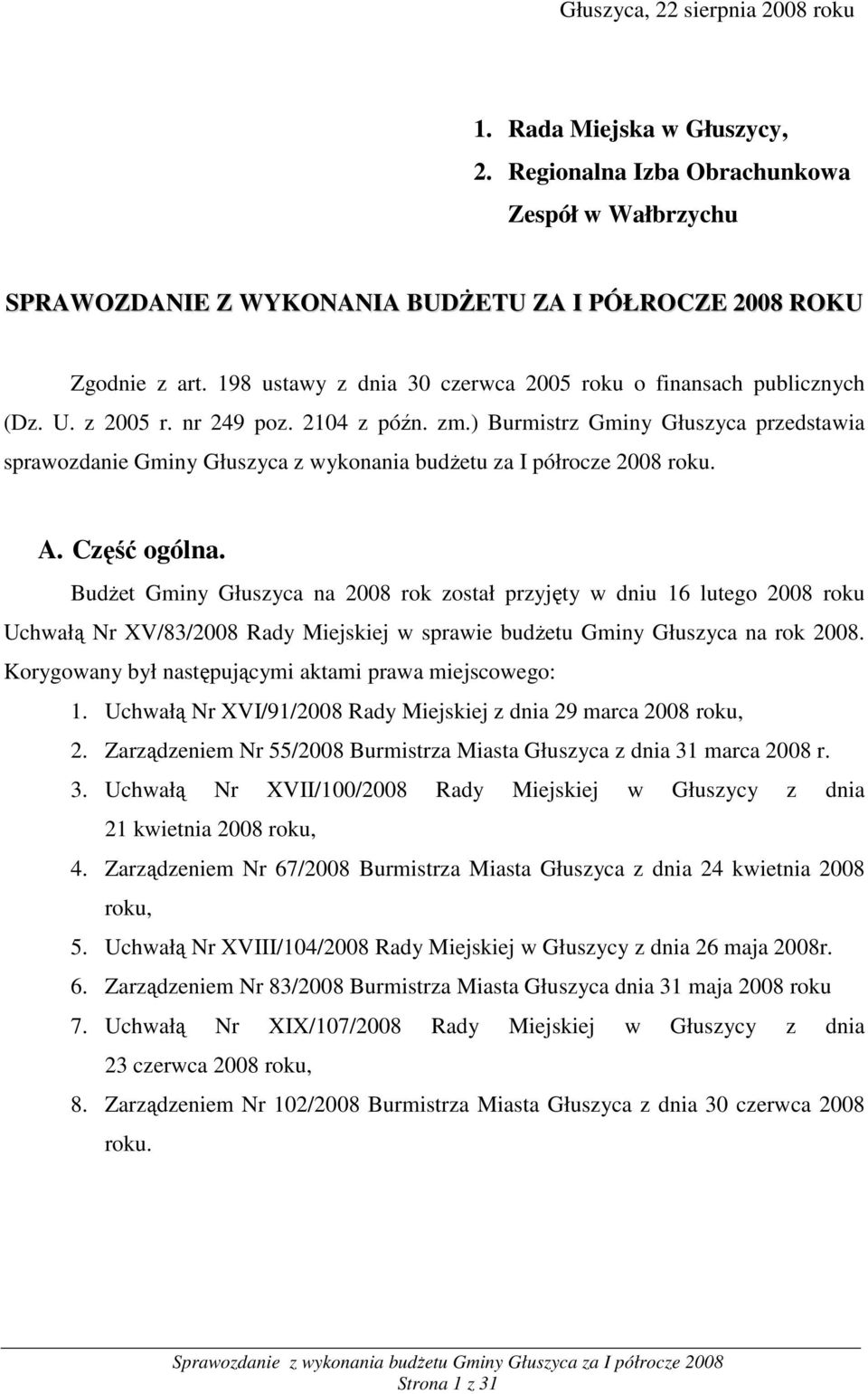 ) Burmistrz Gminy Głuszyca przedstawia sprawozdanie Gminy Głuszyca z wykonania budŝetu za I półrocze 2008 roku. A. Część ogólna.