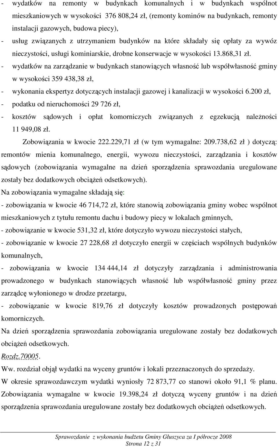 - wydatków na zarządzanie w budynkach stanowiących własność lub współwłasność gminy w wysokości 359 438,38 zł, - wykonania ekspertyz dotyczących instalacji gazowej i kanalizacji w wysokości 6.