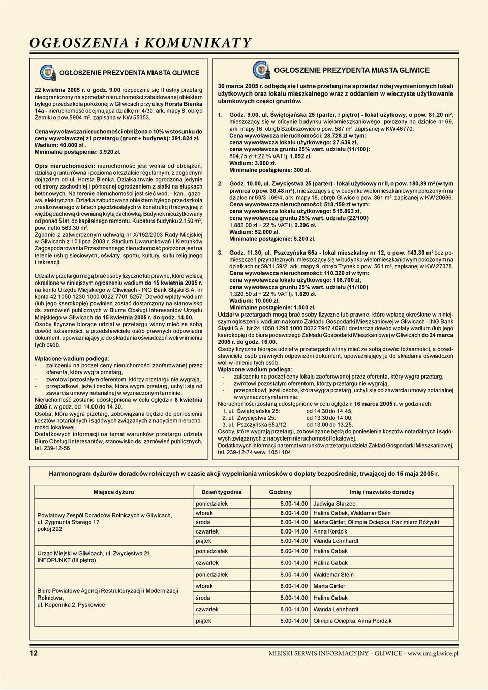 działkę nr 4/30, ark. mapy 8, obręb Żerniki o pow.5904 m 2, zapisana w KW 55353. Cena wywoławcza nieruchomości obniżona o 10% w stosunku do ceny wywoławczej z I przetargu (grunt + budynek): 391.