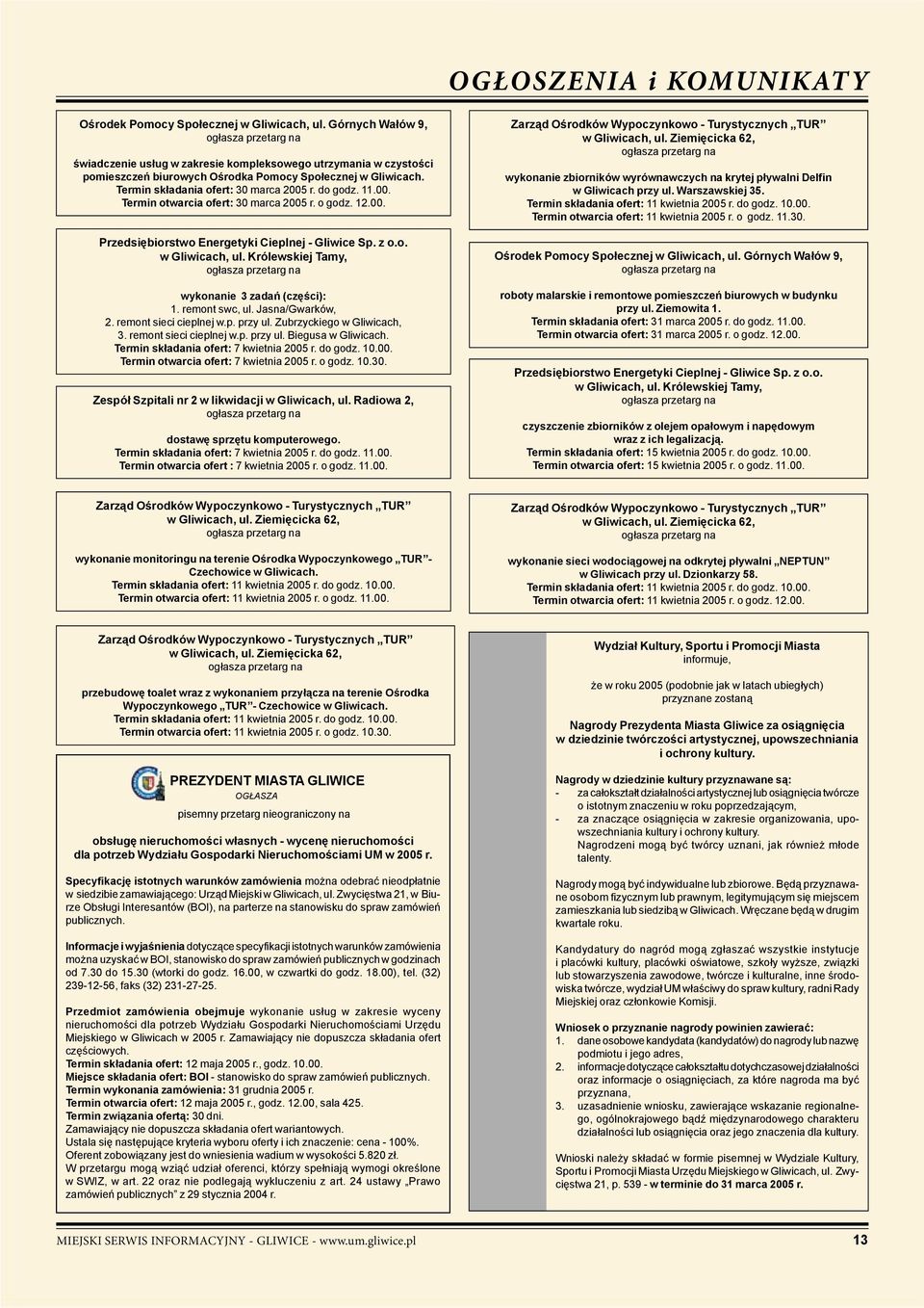 r. do godz. 11.00. Termin otwarcia ofert: 30 marca 2005 r. o godz. 12.00. Przedsiębiorstwo Energetyki Cieplnej - Gliwice Sp. z o.o. w Gliwicach, ul. Królewskiej Tamy, wykonanie 3 zadań (części): 1.